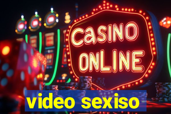 video sexiso